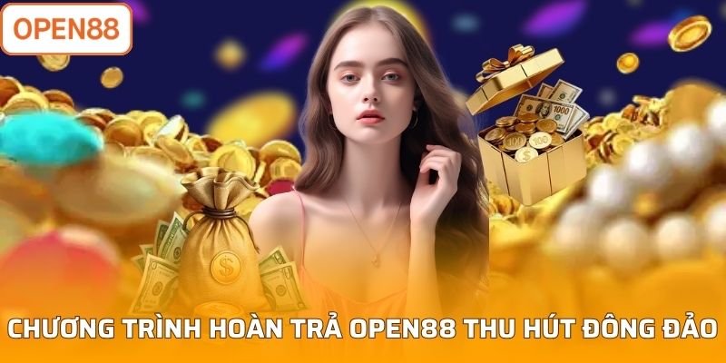 Chương trình hoàn trả Open88 thu hút đông đảo